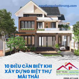 10 Điều Cần Biết Khi Xây Dựng Biệt Thự Mái Thái