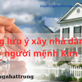 Những lưu ý xây nhà dành cho người mệnh Kim