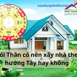 Tuổi Thân có nên xây nhà theo hướng Tây hay không
